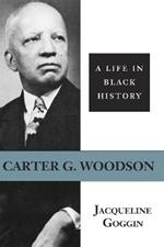 Carter G. Woodson: A Life in Black History