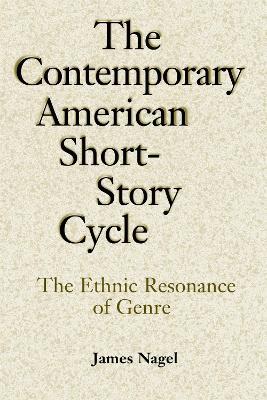 The Contemporary American Short-Story Cycle: The Ethnic Resonance of Genre - James Nagel - cover