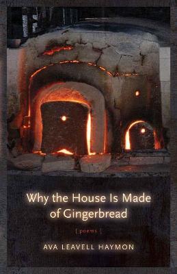 Why the House Is Made of Gingerbread: Poems - Ava Leavell Haymon - cover