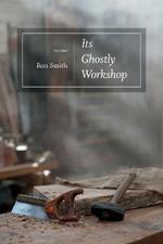 Its Ghostly Workshop: Poems