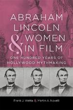 Abraham Lincoln and Women in Film: One Hundred Years of Hollywood Mythmaking