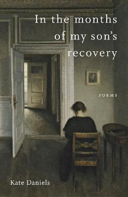 In the Months of My Son's Recovery: Poems - Kate Daniels,Dave Smith - cover