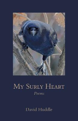 My Surly Heart: Poems - David Huddle - cover