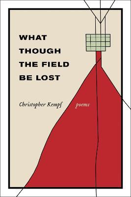 What Though the Field Be Lost: Poems - Christopher Kempf - cover