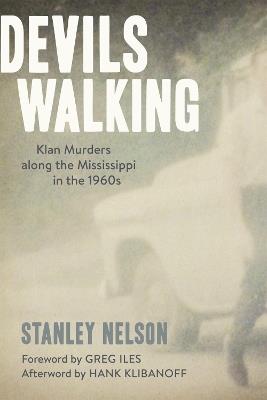 Devils Walking: Klan Murders along the Mississippi in the 1960s - Stanley Nelson,Hank Klibanoff,Greg Iles - cover