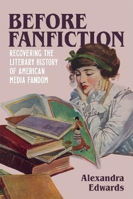 Before Fanfiction: Recovering the Literary History of American Media Fandom - Alexandra Edwards - cover