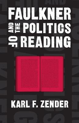 Faulkner and the Politics of Reading - Karl F. Zender,Scott Romine - cover