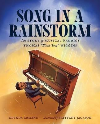 Song in a Rainstorm: The Story of Musical Prodigy Thomas Blind Tom Wiggins - Glenda Armand - cover