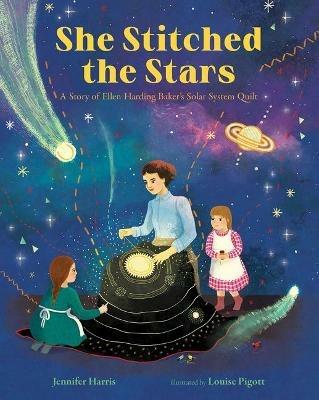 She Stitched the Stars: A Story of Ellen Harding Baker's Solar System Quilt - Jennifer Harris - cover