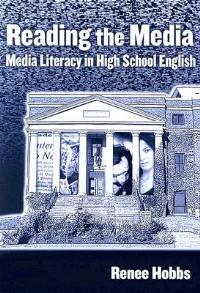 Reading the Media: Media Literacy in High School English - Renee Hobbs - cover