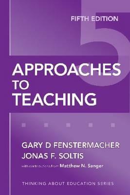 Approaches to Teaching - Gary D. Fenstermacher,Jonas F. Soltis,Matthew N. Sanger - cover