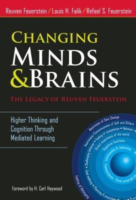 Changing Minds & Brains - The Legacy of Reuven Feuerstein: Higher Thinking and Cognition Through Mediated Learning - Reuven Feuerstein,Louis Falik,Refael S. Feuerstein - cover