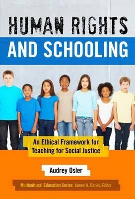 Human Rights and Schooling: An Ethical Framework for Teaching for Social Justice - Audrey Osler - cover