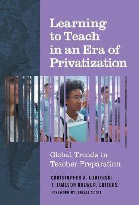 Learning to Teach in an Era of Privatization: Global Trends in Teacher Preparation - cover