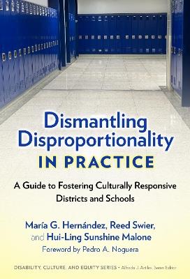 Dismantling Disproportionality in Practice: A Guide to Fostering Culturally Responsive Districts and Schools - María G. Hernández,Reed Swier,Hui-Ling S. Malone - cover