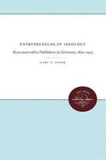 Entrepreneurs of Ideology: Neoconservative Publishers in Germany, 1890-1933