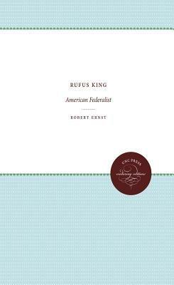 Rufus King: American Federalist - Robert Ernst - cover