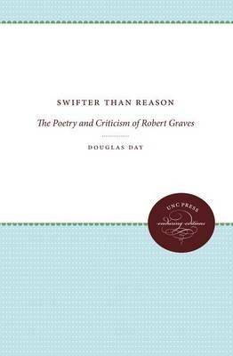 Swifter Than Reason: The Poetry and Criticism of Robert Graves - Douglas Day - cover