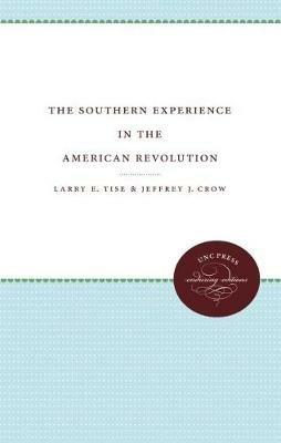 The Southern Experience in the American Revolution - Larry E. Tise,Jeffrey J. Crow - cover