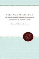 Russian Officialdom: The Bureaucratization of Russian Society from the Seventeenth to the Twentieth Century