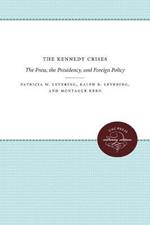 The Kennedy Crises: The Press, the Presidency, and Foreign Policy