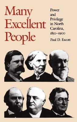 Many Excellent People: Power and Privilege in North Carolina, 1850-1900 - Paul D. Escott - cover