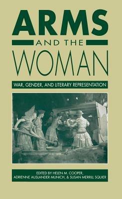 Arms and the Woman: War, Gender, and Literary Representation - cover