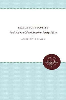 Search for Security: Saudi Arabian Oil and American Foreign Policy - Aaron David Miller - cover