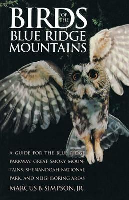 Birds of the Blue Ridge Mountains: A Guide for the Blue Ridge Parkway, Great Smoky Mountains, Shenandoah National Park, and Neighboring Areas - Marcus B. Simpson Jr. - cover