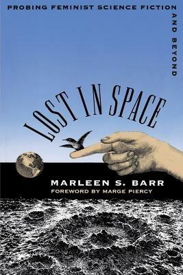 Lost in Space: Probing Feminist Science Fiction and Beyond - Marleen S. Barr - cover