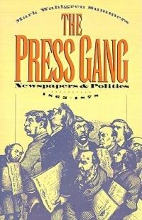 The Press Gang: Newspapers and Politics, 1865-1878 - Mark Wahlgren Summers - cover