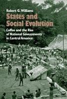 States and Social Evolution: Coffee and the Rise of National Governments in Central America - Robert G. Williams - cover