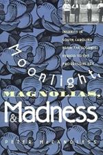 Moonlight, Magnolias, and Madness: Insanity in South Carolina from the Colonial Period to the Progressive Era