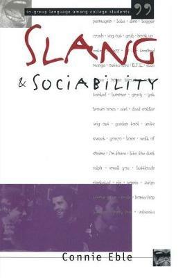 Slang and Sociability: In-Group Language Among College Students - Connie Eble - cover