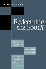 Redeeming the South: Religious Cultures and Racial Identities Among Southern Baptists, 1865-1925