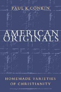 American Originals: Homemade Varieties of Christianity - Paul K. Conkin - cover