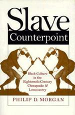 Slave Counterpoint: Black Culture in the Eighteenth-Century Chesapeake and Lowcountry