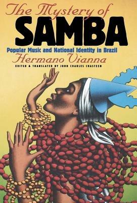 The Mystery of Samba: Popular Music and National Identity in Brazil - cover