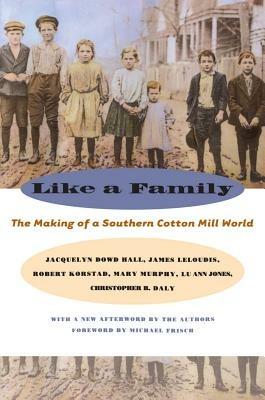 Like a Family: The Making of a Southern Cotton Mill World - Lu Ann Jones - cover