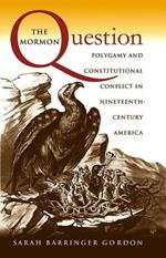 The Mormon Question: Polygamy and Constitutional Conflict in Nineteenth-Century America