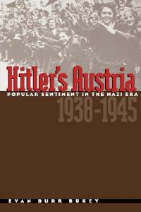 Hitler's Austria: Popular Sentiment in the Nazi Era, 1938-1945 - Evan Burr Bukey - cover