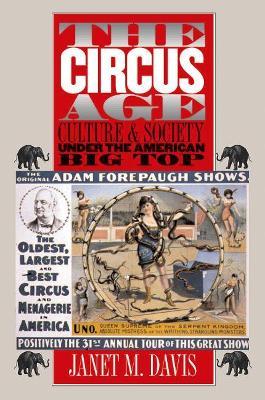 The Circus Age: Culture and Society under the American Big Top - Janet M. Davis - cover