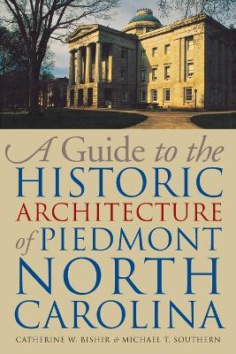 A Guide to the Historic Architecture of Piedmont North Carolina - Michael T. Southern - cover