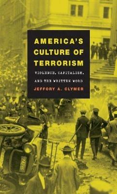 America's Culture of Terrorism: Violence, Capitalism, and the Written Word - Jeffory A. Clymer - cover