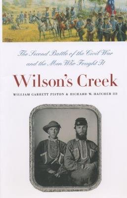 Wilson's Creek: The Second Battle of the Civil War and the Men Who Fought It - Richard W. Hatcher III - cover