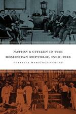 Nation and Citizen in the Dominican Republic, 1880-1916