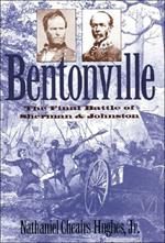 Bentonville: The Final Battle of Sherman and Johnston