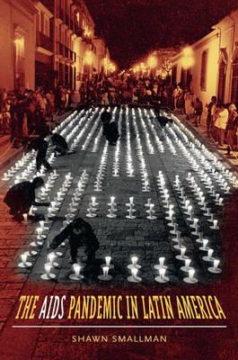 The AIDS Pandemic in Latin America - Shawn C. Smallman - cover