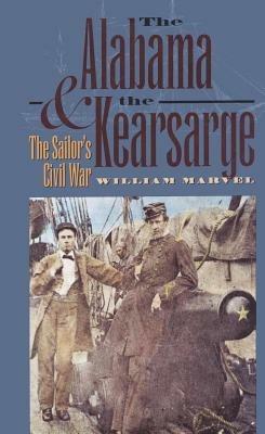 The Alabama and the Kearsarge: The Sailor's Civil War - William Marvel - cover