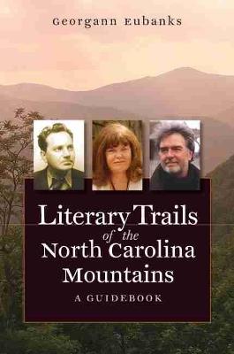 Literary Trails of the North Carolina Mountains: A Guidebook - Georgann Eubanks - cover